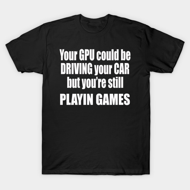 GPU DRIVING CARS T-Shirt by Destro